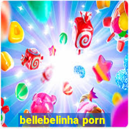 bellebelinha porn